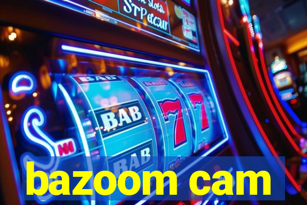 bazoom cam